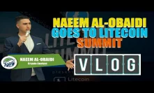 Naeem Al-Obaidi Goes To Litecoin Summit - VLOG 1