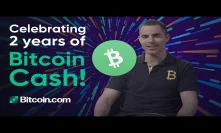 All the amazing thing that is happening on Bitcoin Cash - Celebrating 2 Years of Bitcoin Cash!