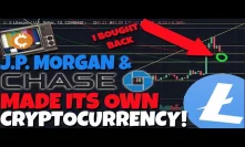 I Bought Back Into Litecoin - J.P. Morgan Chase Becomes First U.S. Bank With a Cryptocurrency