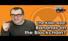 The Killer App: Bananas on the Blockchain?