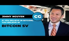 Jimmy Nguyen: If you believe in Bitcoin, you believe in Bitcoin SV