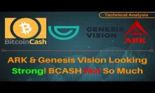 Genesis Vision & Ark are Looking STRONG! Bitcoin Cash NOT Looking Good