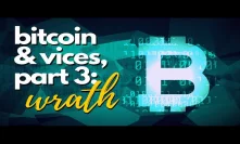 Bitcoin and Vices Part 3: Wrath