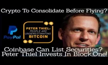 Crypto To Consolidate Before Flying? Coinbase Can List Securities? Peter Thiel Invest In Block.One!