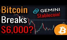 What Happens If Bitcoin Breaks $6,000? Stablecoin Launched By Gemini!