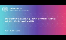 Decentralizing Ethereum Data with VulcanizeDB by Rob Mulholand
