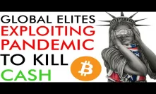 Global Elites Exploiting Pandemic to KILL CASH!