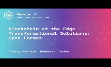 Blockchain at the Edge - Transformational Solutions: Open Format (Devcon5)
