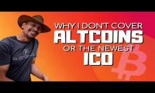 Why I don't cover altcoins or the newest ICO