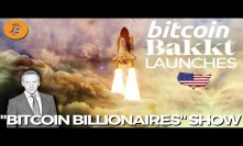 Bakkt Launches Test for Physical Bitcoin and BTC Futures! Bitcoin Billionaires Show!