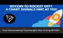 Bitcoin To Rocket Off? 4 Chart Signals Hint At Yes! Tron Dominating? Exchanges Not Giving BCHSV