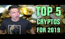 TOP 5 CRYPTO CURRENCIES FOR 2019!