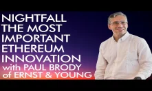 Nightfall - Ethereum's Most Important Innovation with Paul Brody of Ernst & Young