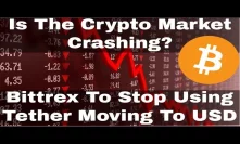 Crypto News | Is The Crypto Market Crashing? Bittrex To Stop Using Tether Move To USD