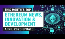 Ethereum News, Innovation & Development - April Update