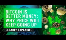 Bitcoin Is Better Money: Why Price Will Keep Going Up Clearly Explained