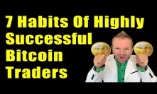 7 HABITS OF HIGHLY SUCCESSFUL BITCOIN TRADERS