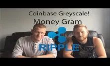 Coinbase/Greyscale! Millions Of $ Of Crypto A Week! XRP Money Gram Set To Go!