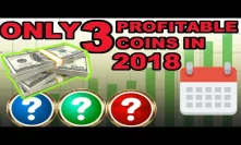THE ONLY 3 PROFITABLE CRYPTOCURRENCY COINS IN 2018! Plus Bitcoin market analysis