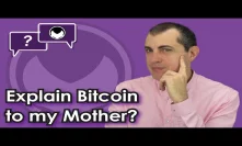 Bitcoin Q&A: Explain Bitcoin to my mother?