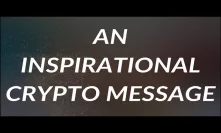 An Inspirational Crypto Message | Plus- Stay Away From Verdure