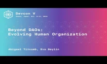 Beyond DAOs: Evolving Human Organization by Abigael Titcomb, Eva Beylin (Devcon5)