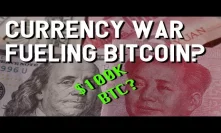 CNBC: China Currency War is MASSIVE BULL INDICATOR for Bitcoin! $100K BTC by 2021?