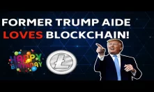 Trump Aide Loves Blockchain (But Not BTC), Plus LTC's 7th B-DAY - Today's Crypto News