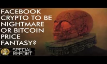 Facebook Crypto - Orwellian Nightmare Or Bitcoin Price Fantasy?