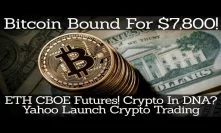 Crypto News | Bitcoin Bound For $7,800! ETH CBOE Futures! Crypto In DNA? Yahoo Launch Crypto Trading
