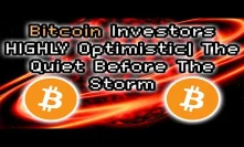 Bitcoin Quiet Before The Storm | Why Investors Are Highly Optimistic