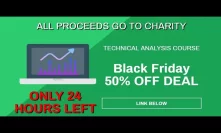 Technical Analysis Course | Black Friday 50% OFF Charity Deal Expires In 24 hours