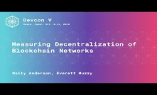 Measuring Decentralization of Blockchain Networks by Mally Anderson, Everett Muzzy (Devcon 5)
