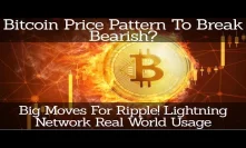 Bitcoin Price Pattern To Break Bearish? Big Moves For Ripple! Lightning Network Real World Usage