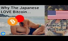 Why Japanese LOVE Bitcoin And Americans Will Soon Join Them