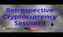 Cryptocurrency Retrospective - Session 1 - What's the Good, Bad and Ugly in Cryptocurrency