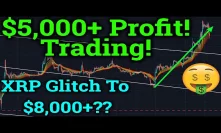 How I Made $5,000+ In 2 Days Trading Bitcoin! XRP Glitch $8,000+?? (Cryptocurrency News + Analysis)
