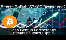 Crypto News | Bitcoin Bullish, $7,400 Resistance? Dash Genius Partnership! Stellar Eclipses Ripple