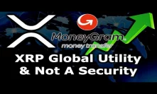 MoneyGram Boosting XRP Global Utility & Proves It Is Not A Security - Ripple SEC - Factual Breakdown