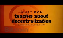 What BCH teaches about decentralization! Bitcoin Tech Talk Issue #175
