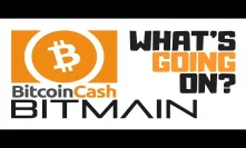 What's going on with Bitcoin Cash and Bitmain