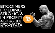 Bitcoiners Holding Strong in PROFIT - Africa the New Crypto El Dorado