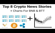 Top 8 Crypto News Stories + Charts For BNB & BTT